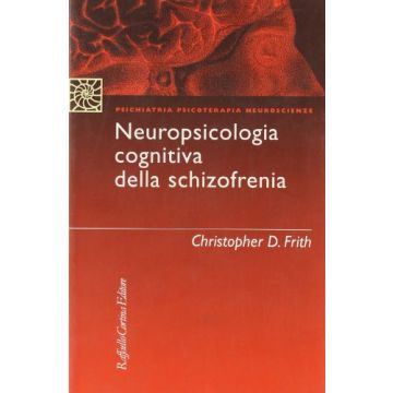 Neuropsicologia Cognitiva Della Schizofrenia - Frith Christopher - Cortina Raffaello - 9788870783407