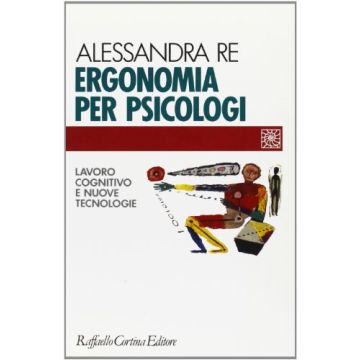 Ergonomia Per Psicologi. Lavoro Cognitivo E Nuove Tecnologie - Re Alessandra - Cortina Raffaello - 9788870783421