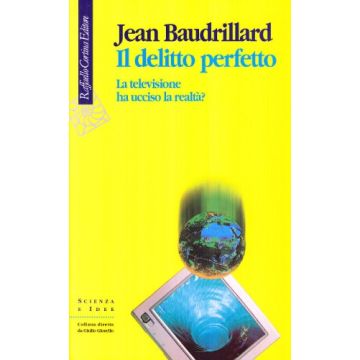 Il Delitto Perfetto. La Televisione Ha Ucciso La Realta?  - Baudrillard Jean - Cortina Raffaello - 9788870783872