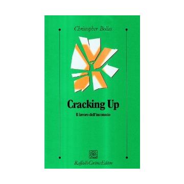 Cracking Up. Il Lavoro Dell'inconscio - Bollas Christopher - Cortina Raffaello - 9788870783896