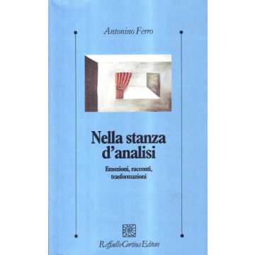 Nella Stanza D'analisi. Emozioni, Racconti, Trasformazioni - Ferro Antonino - Cortina Raffaello - 9788870784008