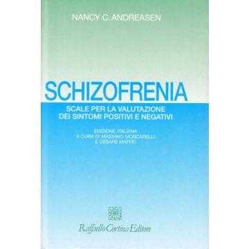 Schizofrenia. Scale Per La Valutazione Dei Sintomi Positivi E Negativi - Andreasen Nancy C. - Cortina Raffaello - 9788870784282