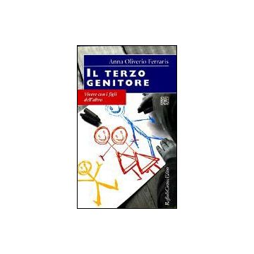 Il Terzo Genitore. Vivere Con I Figli Dell'altro  - Oliverio Ferraris Anna - Cortina Raffaello - 9788870784336