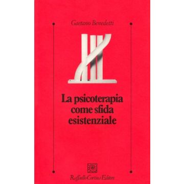 La Psicoterapia Come Sfida Esistenziale  - Benedetti Gaetano; Ferlini G. M.  - Cortina Raffaello - 9788870784343