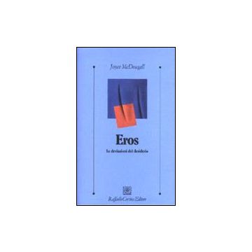 Eros. Le Deviazioni Del Desiderio - Mcdougall Joyce - Cortina Raffaello - 9788870784374