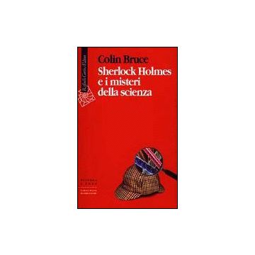 Sherlock Holmes E I Misteri Della Scienza - Bruce Colin - Cortina Raffaello - 9788870784749