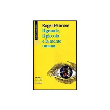 Il Grande, Il Piccolo E La Mente Umana  - Penrose Roger - Cortina Raffaello - 9788870784848
