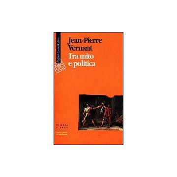Tra Mito E Politica - Vernant Jean-Pierre - Cortina Raffaello - 9788870784992