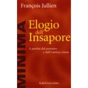 Elogio Dell'insapore. A Partire Dal Pensiero E Dall'estetica Cinese - Jullien Francois - Cortina Raffaello - 9788870785401