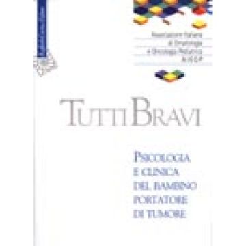 Tutti Bravi. Psicologia E Clinica Del Bambino Portatore Di Tumore - Associazione Ital. Di Ematologia E Oncol. Pediatr.  - Cortina Raffaello - 9788870785470