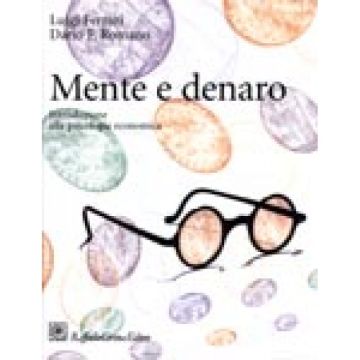 Mente E Denaro. Introduzione Alla Psicologia Economica - Ferrari Luigi; Romano Dario F. - Cortina Raffaello - 9788870785517