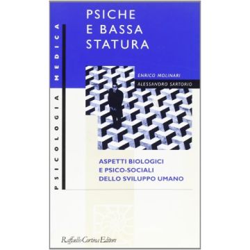 Psiche E Bassa Statura. Aspetti Biologici E Psico-sociali Dello Sviluppo Umano - Molinari Enrico; Sartorio Alessandro - Cortina Raffaello - 9788870785616