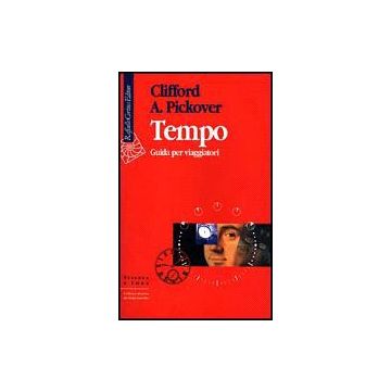 Tempo. Guida Per Viaggiatori - Pickover Clifford A. - Cortina Raffaello - 9788870785869