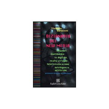 Dizionario Dei New Media. Internet, Multimedia, Tv Digitale, Realta' Virtuale,  Telecomunicazioni, Intelligenza Artificiale - Garassini Stefania - Cortina Raffaello - 9788870785883