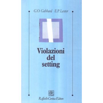 Violazioni Del Setting - Gabbard Glen O.; Lester Eva - Cortina Raffaello - 9788870785920