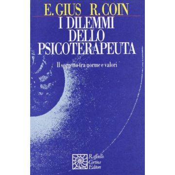 I Dilemmi Dello Psicoterapeuta. Il Soggetto Tra Norme E Valori  - Gius Erminio; Coin Romina - Cortina Raffaello - 9788870785937