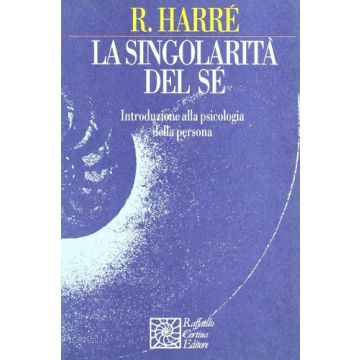 La Singolarità Del Sè. Introduzione Alla Psicologia Della Persona  - Harrè Rom - Cortina Raffaello - 9788870786040