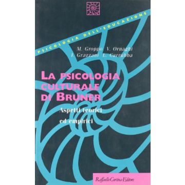 La Psicologia Culturale Di Bruner. Aspetti Teorici Ed Empirici  - Groppo Mario; Ornaghi Veronica; Grazzani Ilaria; Carrubba Letizia - Cortina Raffaello - 9788870786095