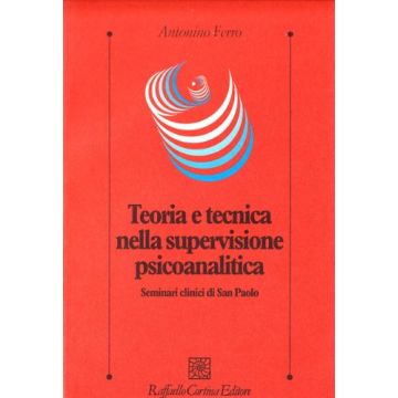 Teoria E Tecnica Nella Supervisione Psicoanalitica. Seminari Clinici Di San Paolo - Ferro Antonino - Cortina Raffaello - 9788870786293