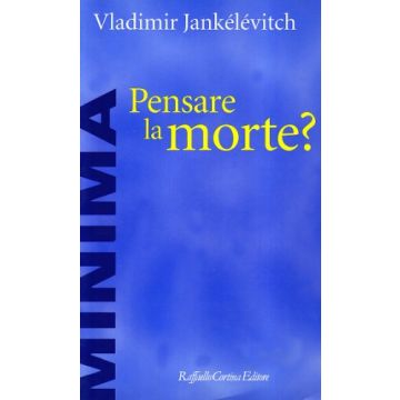Pensare La Morte? - Jankelevitch Vladimir - Cortina Raffaello - 9788870786484