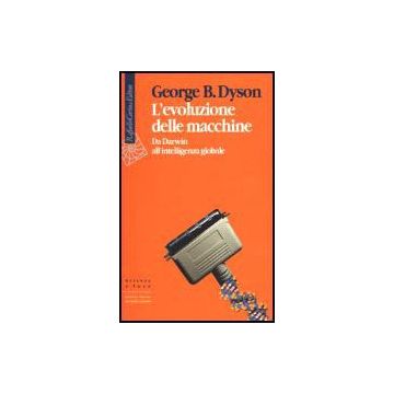 L'Evoluzione Delle Macchine. Da Darwin All'intelligenza Globale  - Dyson George - Cortina Raffaello - 9788870786491