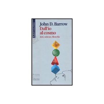 Dall'io Al Cosmo. Arte, Scienza, Filosofia - Barrow John D. - Cortina Raffaello - 9788870786507