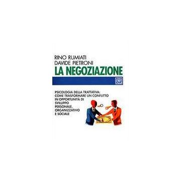 La Negoziazione. Psicologia Della Trattativa: Come Trasformare Un Conflitto In Opportunita' Di Sviluppo Personale, Organizzativo E Sociale  - Rumiati Rino; Pietroni Davide - Cortina Raffaello - 9788870786927