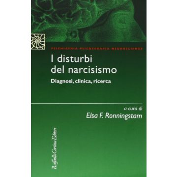 I Disturbi Del Narcisismo. Diagnosi, Clinica, Ricerca  - Ronningstam E. F.  - Cortina Raffaello - 9788870787030