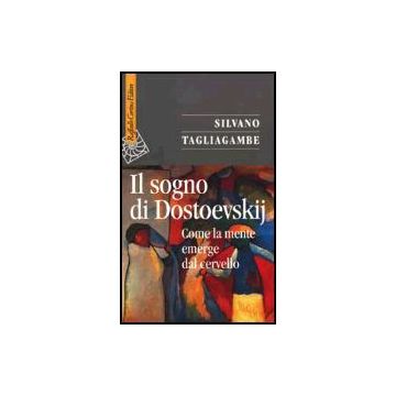 Il Sogno Di Dostoevskij. Come La Mente Emerge Dal Cervello  - Tagliagambe Silvano - Cortina Raffaello - 9788870787320