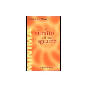 Il Ritratto E Il Suo Sguardo  - Nancy Jean-Luc - Cortina Raffaello - 9788870787382
