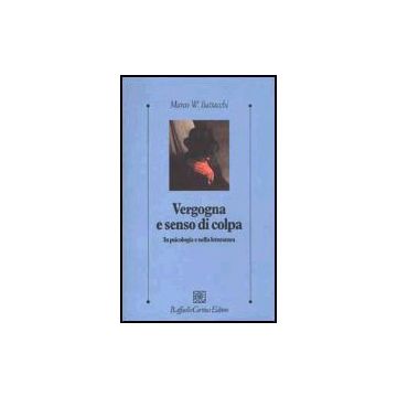 Vergogna E Senso Di Colpa. In Psicologia E Nella Letteratura - Battacchi Marco W. - Cortina Raffaello - 9788870787450