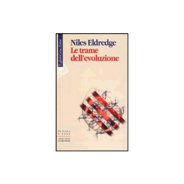 Le Trame Dell'evoluzione  - Eldredge Niles; Pievani T.  - Cortina Raffaello - 9788870787498