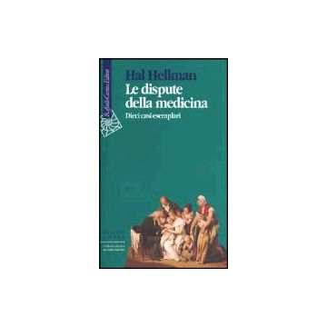 Le Dispute Della Medicina. Dieci Casi Esemplari  - Hellman Hal - Cortina Raffaello - 9788870787900