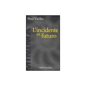 L' Incidente Del Futuro  - Virilio Paul - Cortina Raffaello - 9788870787917