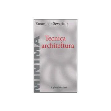 Tecnica E Architettura - Severino Emanuele - Cortina Raffaello - 9788870788006