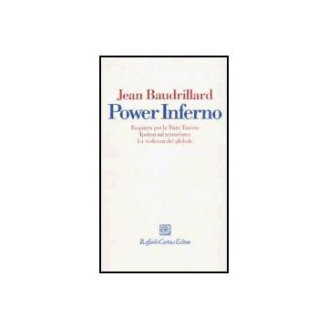 Power Inferno. Requiem Per Le Twin Towers. Ipotesi Sul Terrorismo. La Violenza Globale - Baudrillard Jean - Cortina Raffaello - 9788870788143