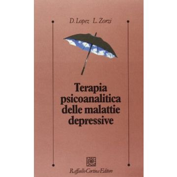 Terapia Psicoanalitica Delle Malattie Depressive - Lopez Davide; Zorzi Loretta - Cortina Raffaello - 9788870788181