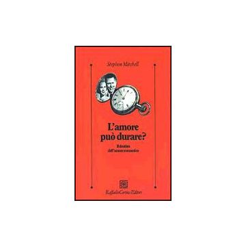 L'amore può durare? Il destino dell'amore romantico  - Mitchell Stephen - Cortina Raffaello - 9788870788266
