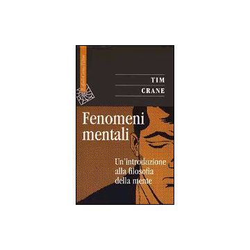 Fenomeni Mentali. Un'introduzione Alla Filosofia Della Mente - Crane Tim - Cortina Raffaello - 9788870788334