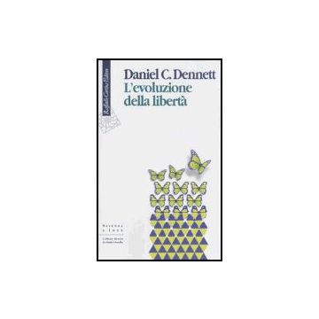 L' Evoluzione Della Liberta'  - Dennett Daniel C. - Cortina Raffaello - 9788870788778