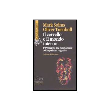 Il Cervello E Il Mondo Interno. Introduzione Alle Neuroscienze Dell'esperienza Soggettiva  - Solms Mark; Turnbull Oliver - Cortina Raffaello - 9788870788792