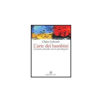 L' Arte Dei Bambini. Contesti Culturali E Teorie Psicologiche  - Golomb Claire; Gilli G.  - Cortina Raffaello - 9788870788938