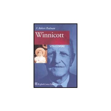 Winnicott. Vita E Opere - Rodman Robert F. - Cortina Raffaello - 9788870789119