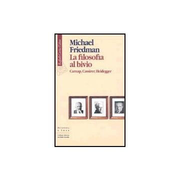 La Filosofia Al Bivio. Carnap, Cassirer, Heidegger  - Friedman Michael; Mugnai M.  - Cortina Raffaello - 9788870789188