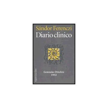 Diario Clinico. Gennaio-ottobre 1932 - Ferenczi Sandor; Dupont J. ; Sella Tournon S.  - Cortina Raffaello - 9788870789232