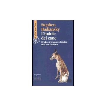 L' Indole Del Cane. Origini, Stravaganze, Abitudini Del Canis Familiaris  - Budiansky Stephen - Cortina Raffaello - 9788870789263