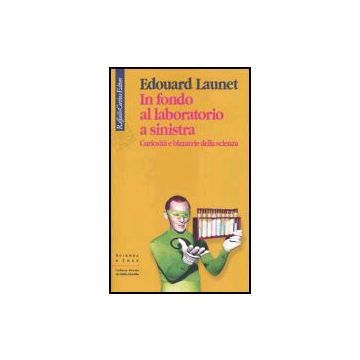 In Fondo Al Laboratorio A Sinistra. Curiosita' E Bizzarrie Della Scienza - Launet Edouard - Cortina Raffaello - 9788870789737
