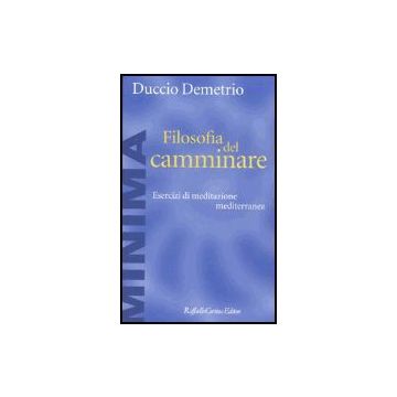 Filosofia Del Camminare. Esercizi Di Meditazione Mediterranea - Demetrio Duccio - Cortina Raffaello - 9788870789744