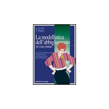 La Modellistica Dell'abbigliamento. Per Gli Ist. Professionali . Vol. 1: Gonne, Pantaloni.