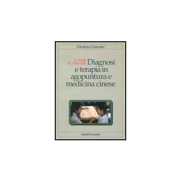 Diagnosi E Terapia In Agopuntura E Medicina Cinese. Trattamento Delle Principali Malattie Con Agopuntura, Auricoloterapia E Dietetica Cinese